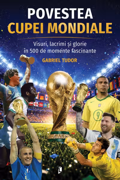 Povestea Cupei Mondiale. Visuri, lacrimi și glorie în 500 de momente fascinante
