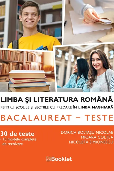Bac 30 teste. Limba și literatura română pentru școlile și secțiile cu predare în maghiară