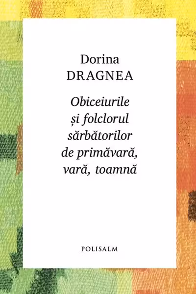 Obiceiurile si folclorul sarbatorilor de primavara, vara, toamna