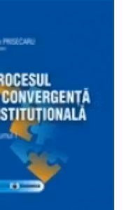 Procesul de convergenta institutionala, volumul I