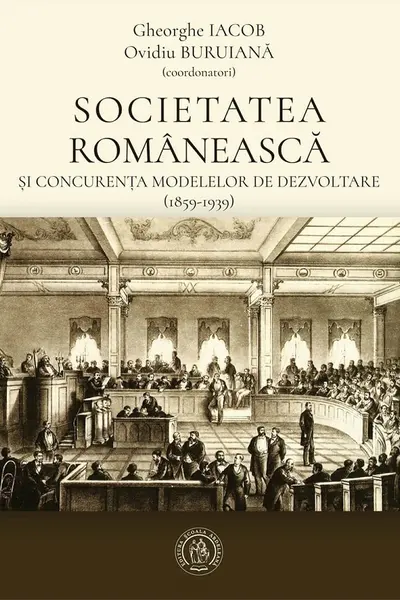 Societatea românească și concurența modelelor de dezvoltare (1859-1939)