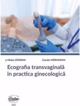 Ecografia transvaginala in practica ginecologica. Editie alb-negru - Claudiu Marginean, Vladut Sasaran