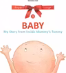 Baby. My Story from inside Mummy s Tummy. Volumul 1