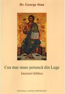 Cea mai mare porunca din Lege. Istorisiri biblice - George Stan