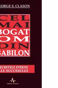 Cel mai bogat om din Babilon. Secretele eterne ale succesului