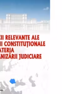 Decizii relevante ale Curtii Constitutionale in materia organizarii judiciare