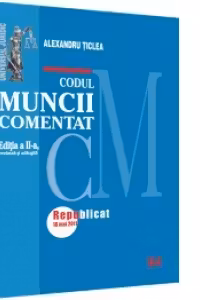 Codul muncii comentat, Editia a II-a revazuta si adaugita - Republicat 18 Mai 2011