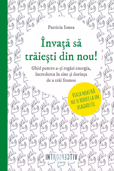 Invata sa traiesti din nou. Patricia Ionea
