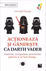 Actioneaza si gandeste ca Darth Vader