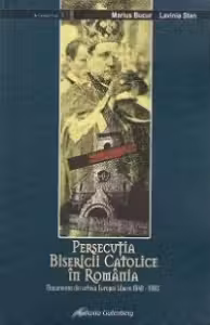 Persecutia bisericii catolice in Romania Documente din arhiva Europei Libere 1948-1960