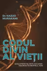 Codul divin al vietii: descopera talente ascunse, inscrise in propriul ADN - Dr. Kazuo Murakami
