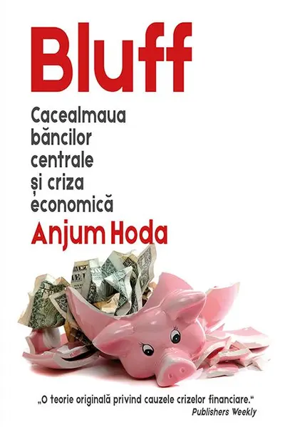 Bluff - Cacealmaua bancilor centrale si criza economica