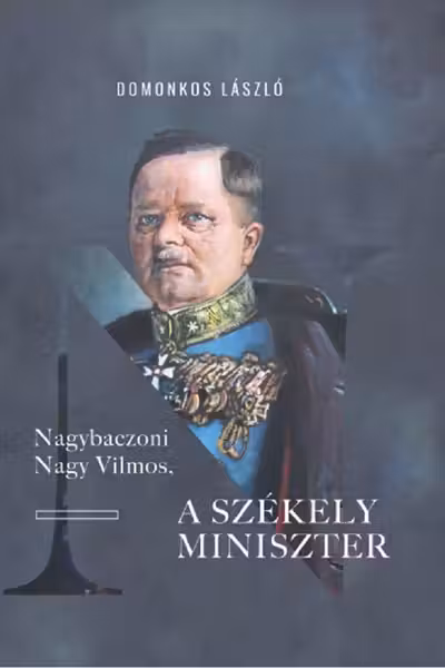 Nagybaczoni Nagy Vilmos, a székely miniszter