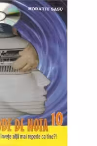 Metode de nota 10. De ce sa invete altii mai repede ca tine ?!