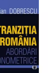 Tranzitia in Romania. Abordari econometrice - Emilian Dobrescu