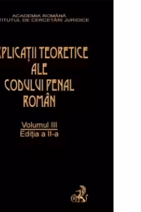 Explicatiile teoretice ale Codului penal roman. Editia 2. Volumul III (brosat)