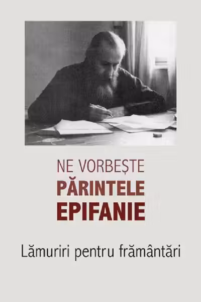 Ne vorbește părintele Epifanie Vol.1: Lămuriri pentru frământări