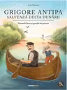 Grigore Antipa salvează Delta Dunării