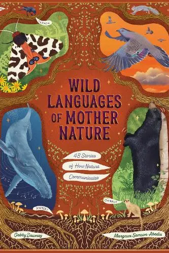 Wild Languages of Mother Nature: 48 Stories of How Nature Communicates