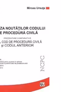 Sinteza noutatilor Codului de procedura civila - Prezentare comparativa Noul cod de procedura civila si Codul anterior