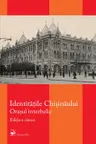 Identitatile Chisinaului. Editia a cincea. Orasul interbelic