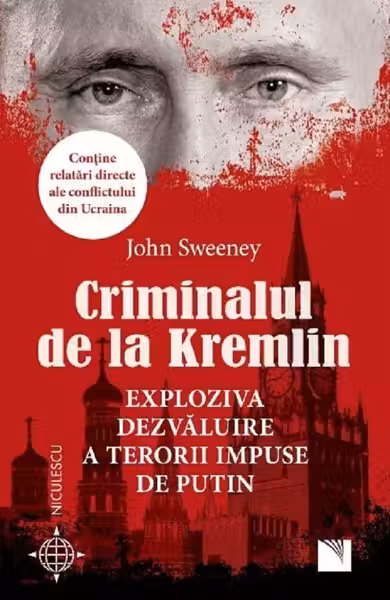 Criminalul de la Kremlin. Exploziva dezvaluire a terorii impuse de Putin