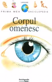 Prima mea enciclopedie. Corpul omenesc