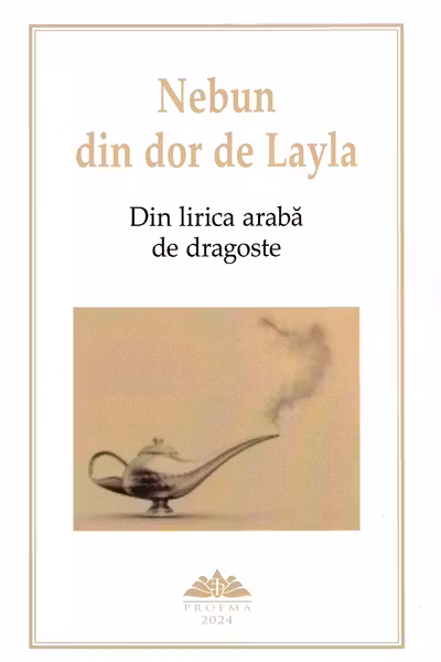 Nebun din dor de Layla. Din lirica arabă de dragoste