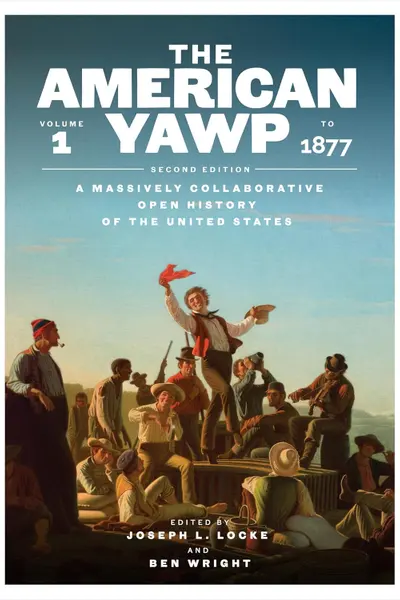 The American Yawp. Volume 1: To 1877