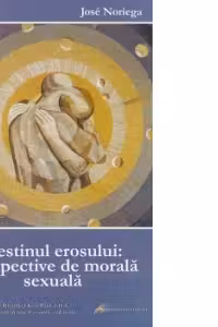 Destinul erosului: perspective de morala sexuala