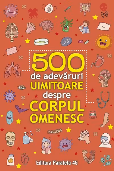 500 de adevaruri uimitoare despre corpul omenesc