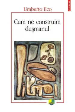 Cum ne construim dusmanul