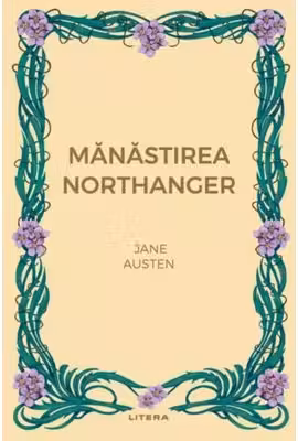 Romane nemuritoare. MANASTIREA NORTHANGER.