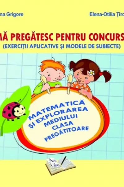 Mă pregătesc pentru concurs! - Matematică și explorarea mediului - Clasa pregătitoare