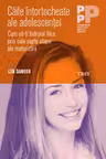 Caile intortocheate ale adolescentei. Cum sa-ti indrumi fiica prin cele sapte etape ale maturizarii