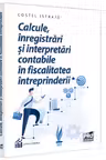 Calcule, inregistrari si interpretari contabile in fiscalitatea intreprinderii
