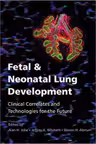 Fetal and Neonatal Lung Development: Clinical Correlates and Technologies for the Future - Alan H. Jobe, Jeffrey A. Whitsett, Steven H. Abman