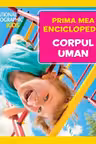 National Geographic. Prima mea enciclopedie. CORPUL UMAN.