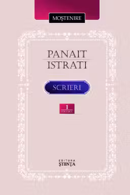 Istrati Panait. Scrieri Vol.1