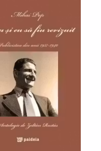 Vreau si eu sa fiu revizuit. Publicistica din anii 1937-1940
