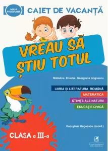 Caiet de vacanta. Vreau sa stiu totul, clasa a 3a