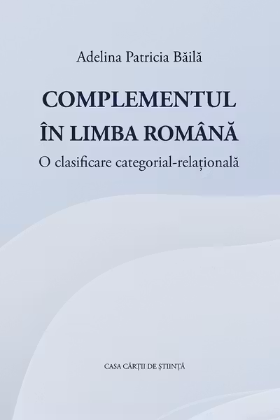 Complementul in limba romana. O clasificare categorial-relationala