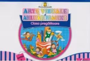 Arte vizuale si abilitati practice. Clasa pregatitoare partea a II-a