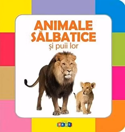 Prima mea carte cu imagini. Animale salbatice si puii lor.