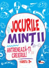 Jocurile mintii. Antreneaza-ti creierul! Varsta 3+