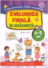 Evaluarea finală în grădiniță 4-5 ani Ed.2