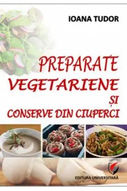Preparate vegetariene si conserve din ciuperci