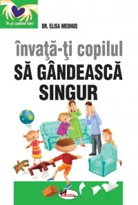 Invata-ti copilul sa gandeasca singur. Editia a II-a