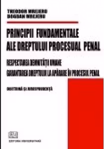 Principii fundamentale ale dreptului procesual penal - Respectarea demnitatii umane - Garantarea dreptului la aparare in procesul penal
