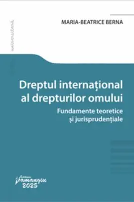 Dreptul international al drepturilor omului. Fundamente teoretice si jurisprudentiale